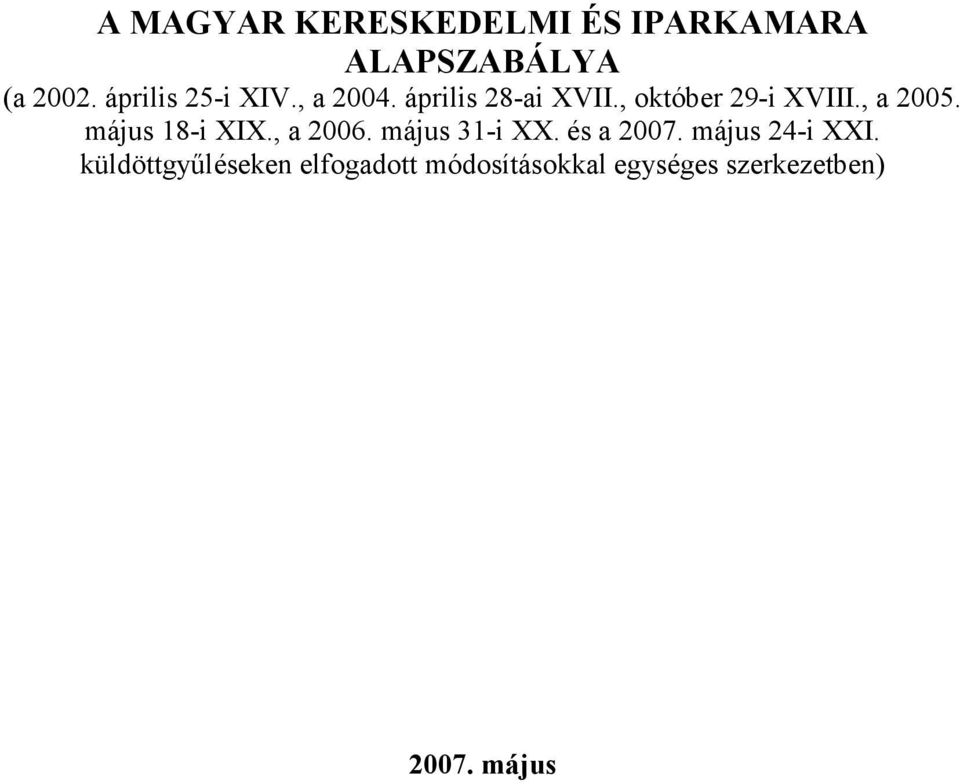 , a 2005. május 18-i XIX., a 2006. május 31-i XX. és a 2007.