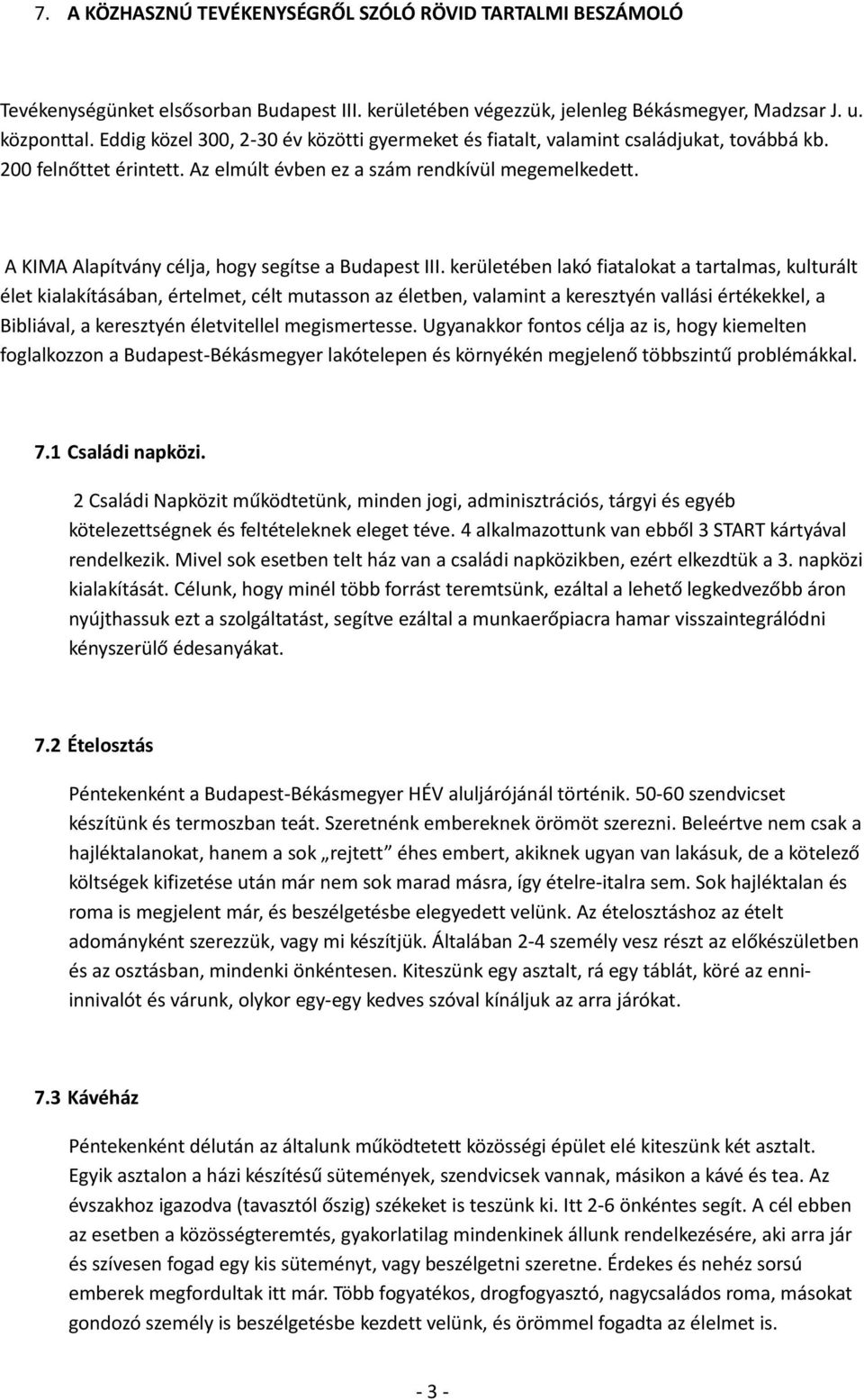 A KIMA Alapítvány célja, hogy segítse a Budapest III.