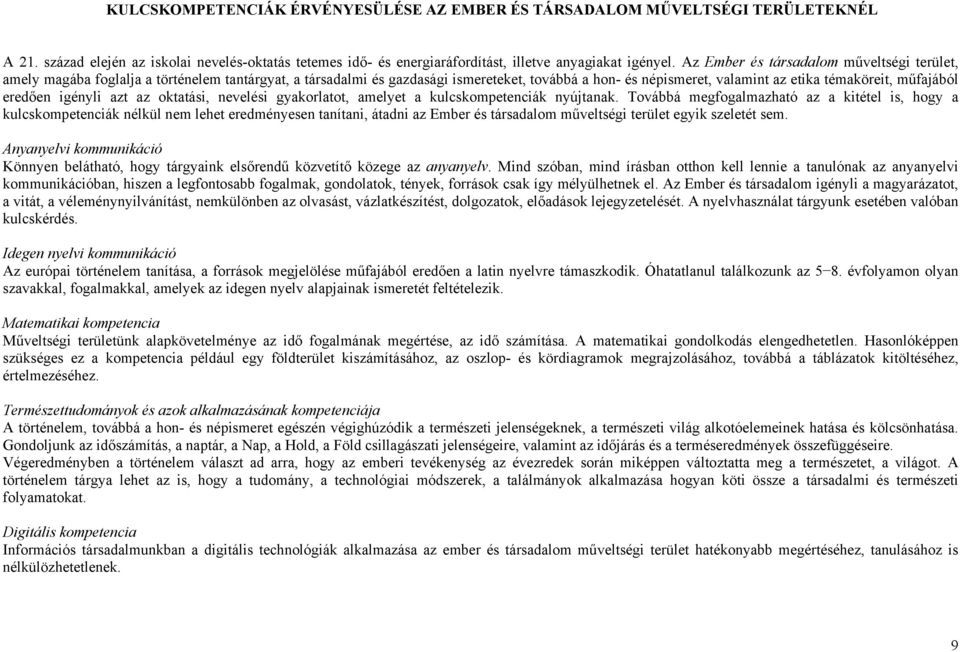 eredően igényli azt az oktatási, nevelési gyakorlatot, amelyet a kulcskompetenciák nyújtanak.
