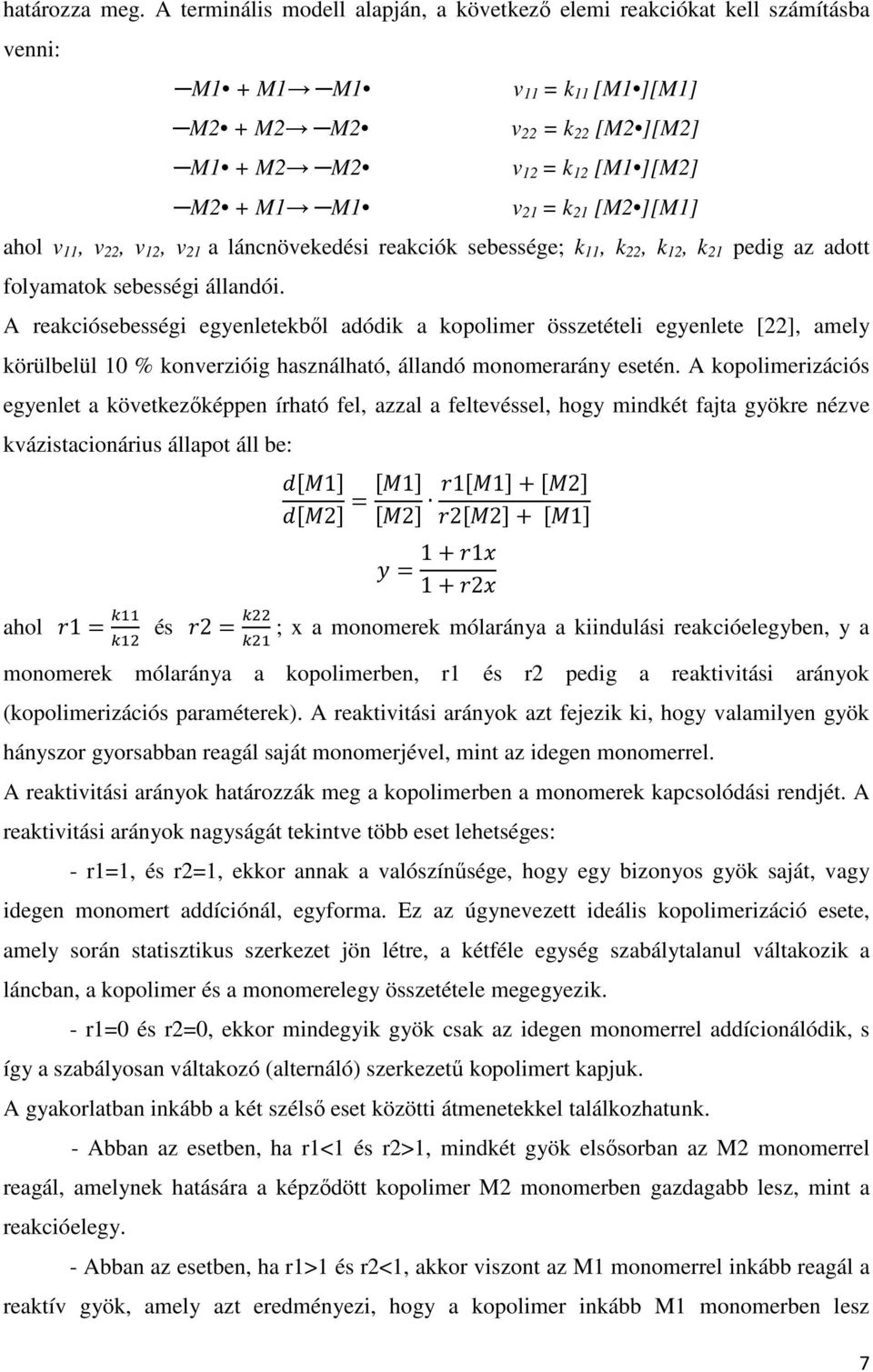 21 [M2 ][M1] ahol v 11, v 22, v 12, v 21 a láncnövekedési reakciók sebessége; k 11, k 22, k 12, k 21 pedig az adott folyamatok sebességi állandói.