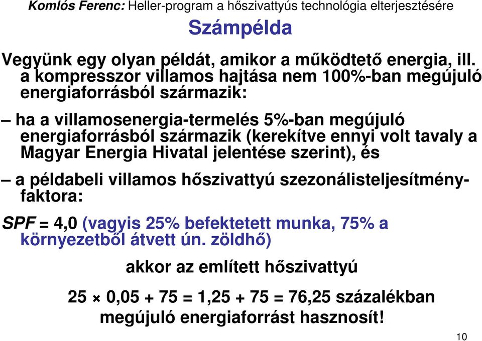 energiaforrásból származik (kerekítve ennyi volt tavaly a Magyar Energia Hivatal jelentése szerint), és a példabeli villamos hıszivattyú