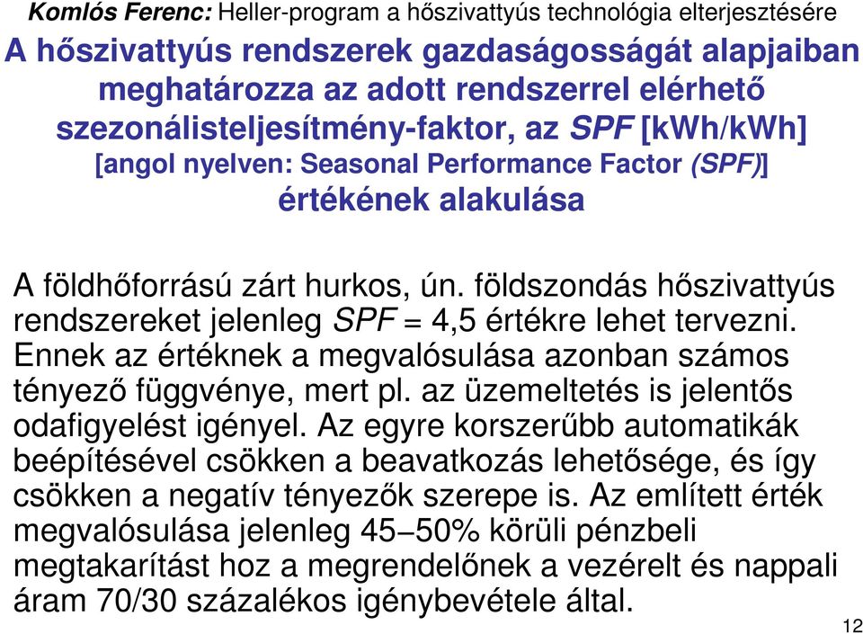 Ennek az értéknek a megvalósulása azonban számos tényezı függvénye, mert pl. az üzemeltetés is jelentıs odafigyelést igényel.