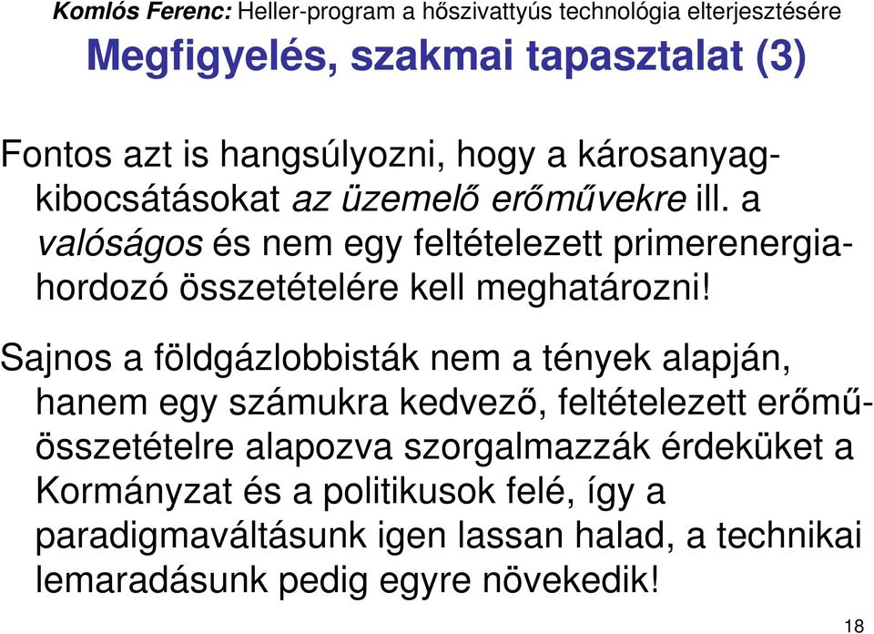 Sajnos a földgázlobbisták nem a tények alapján, hanem egy számukra kedvezı, feltételezett erımőösszetételre alapozva