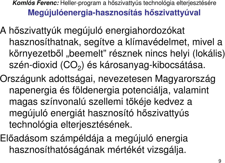 Országunk adottságai, nevezetesen Magyarország napenergia és földenergia potenciálja, valamint magas színvonalú szellemi tıkéje