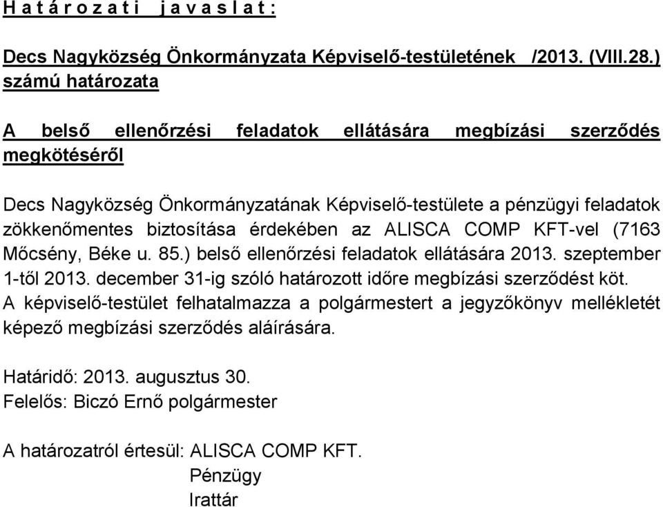 biztosítása érdekében az ALISCA COMP KFT-vel (7163 Mőcsény, Béke u. 85.) belső ellenőrzési feladatok ellátására 2013. szeptember 1-től 2013.