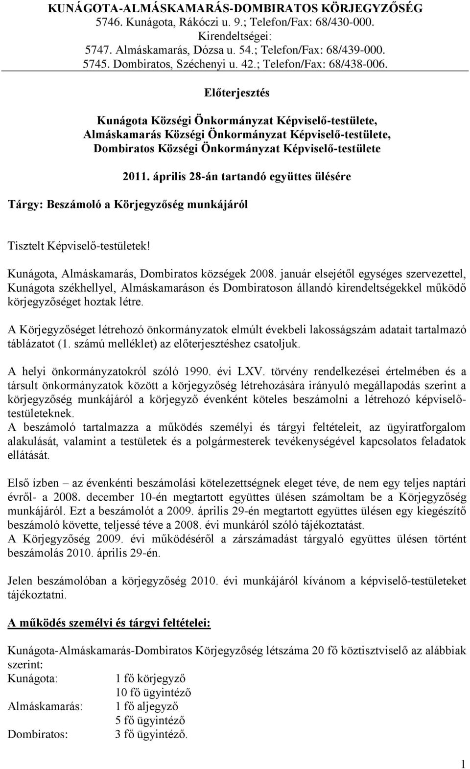 Előterjesztés Kunágota Községi Önkormányzat Képviselő-testülete, Almáskamarás Községi Önkormányzat Képviselő-testülete, Dombiratos Községi Önkormányzat Képviselő-testülete 2011.