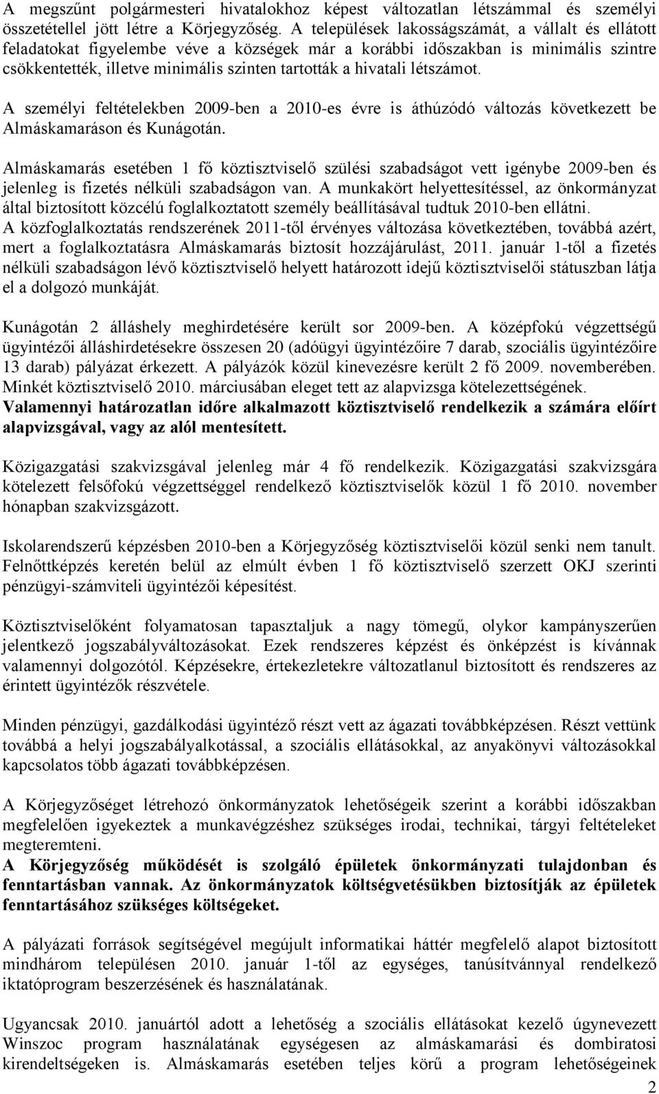 létszámot. A személyi feltételekben 2009-ben a 2010-es évre is áthúzódó változás következett be Almáskamaráson és Kunágotán.