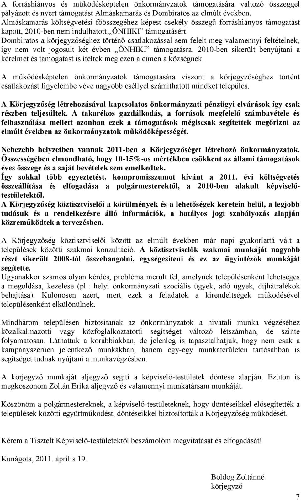 Dombiratos a körjegyzőséghez történő csatlakozással sem felelt meg valamennyi feltételnek, így nem volt jogosult két évben ÖNHIKI támogatásra.