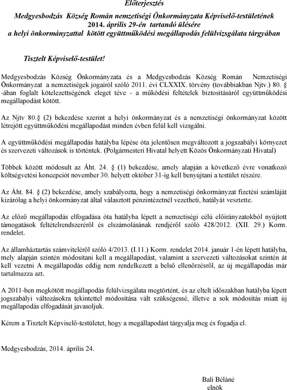 Medgyesbodzás Község Önkormányzata és a Medgyesbodzás Község Román Nemzetiségi Önkormányzat a nemzetiségek jogairól szóló 2011. évi CLXXIX. törvény (továbbiakban Njtv.) 80.
