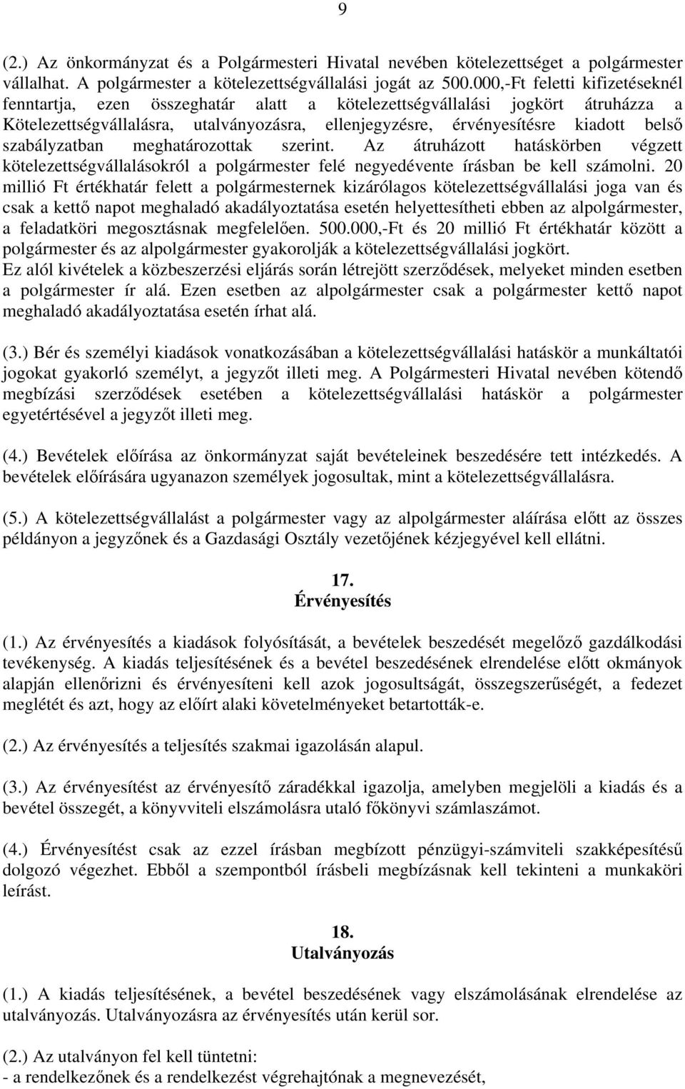 szabályzatban meghatározottak szerint. Az átruházott hatáskörben végzett kötelezettségvállalásokról a polgármester felé negyedévente írásban be kell számolni.