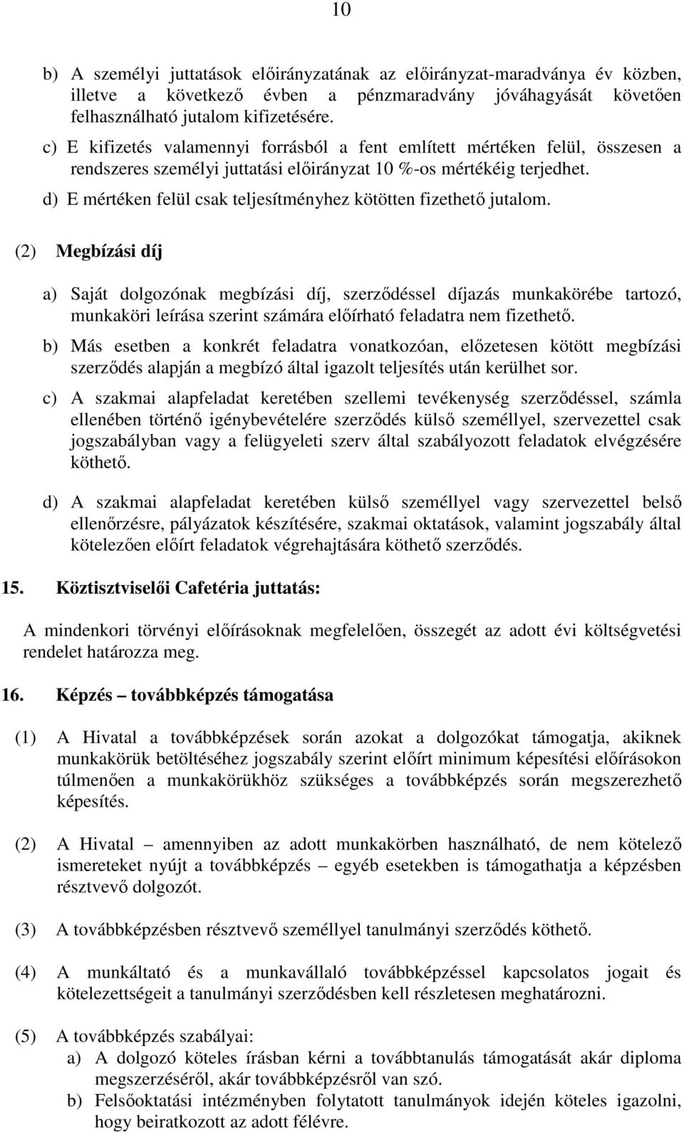 d) E mértéken felül csak teljesítményhez kötötten fizethető jutalom.
