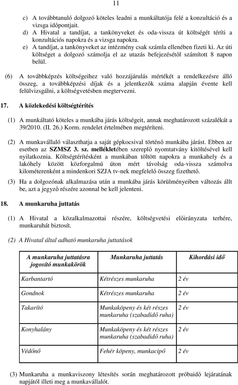 Az úti költséget a dolgozó számolja el az utazás befejezésétől számított 8 napon belül.