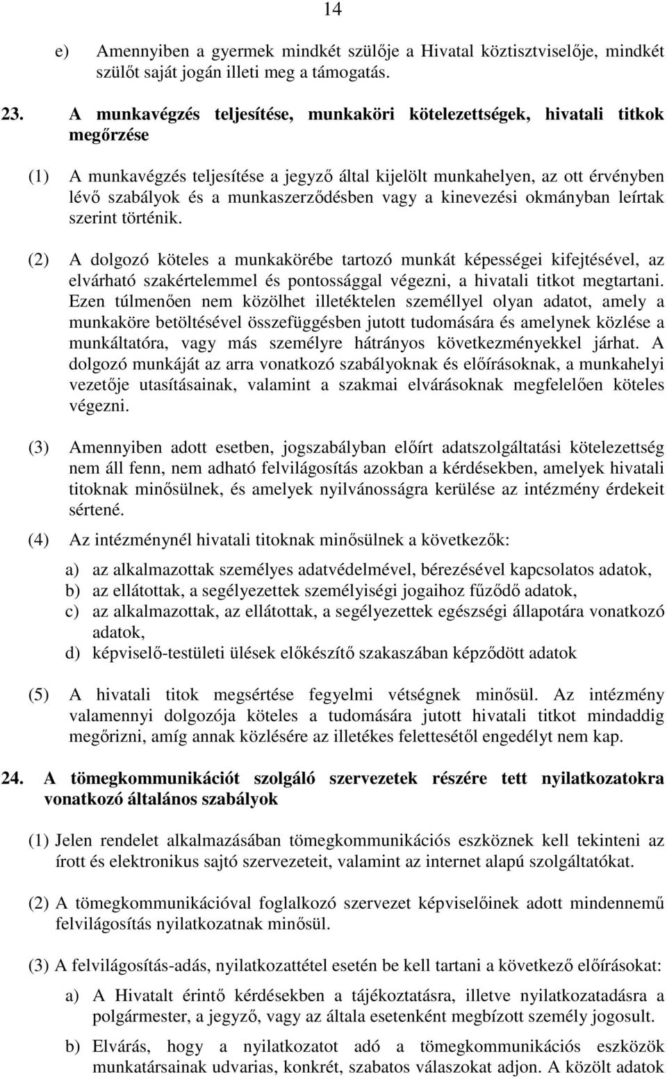 munkaszerződésben vagy a kinevezési okmányban leírtak szerint történik.