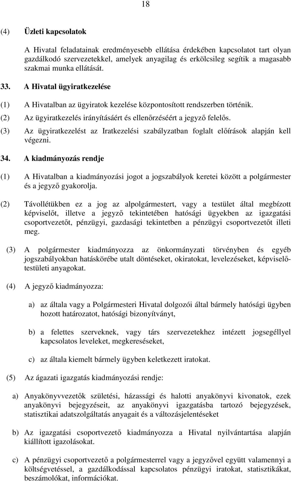 (3) Az ügyiratkezelést az Iratkezelési szabályzatban foglalt előírások alapján kell végezni. 34.