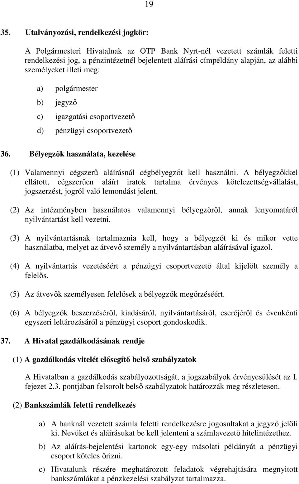 személyeket illeti meg: a) polgármester b) jegyző c) igazgatási csoportvezető d) pénzügyi csoportvezető 36.