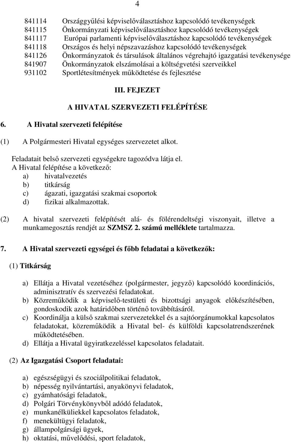 költségvetési szerveikkel 931102 Sportlétesítmények működtetése és fejlesztése 6. A Hivatal szervezeti felépítése III.