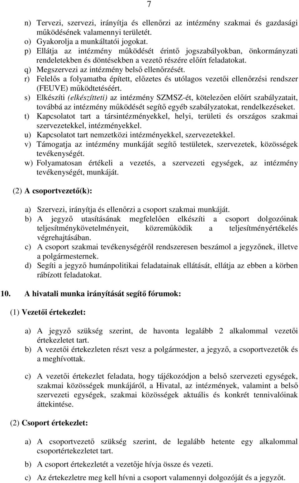 r) Felelős a folyamatba épített, előzetes és utólagos vezetői ellenőrzési rendszer (FEUVE) működtetéséért.
