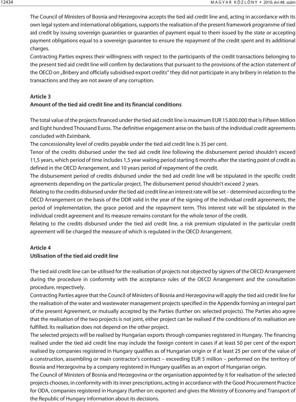 the present framework programme of tied aid credit by issuing sovereign guaranties or guaranties of payment equal to them issued by the state or accepting payment obligations equal to a sovereign