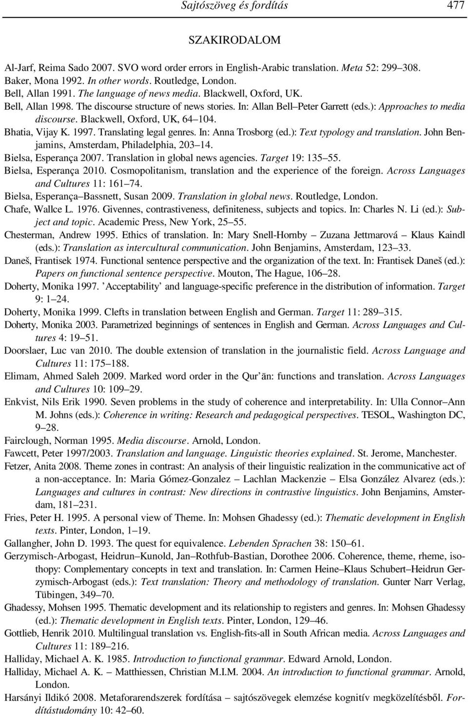 Blackwell, Oxford, UK, 64 104. Bhatia, Vijay K. 1997. Translating legal genres. In: Anna Trosborg (ed.): Text typology and translation. John Benjamins, Amsterdam, Philadelphia, 203 14.