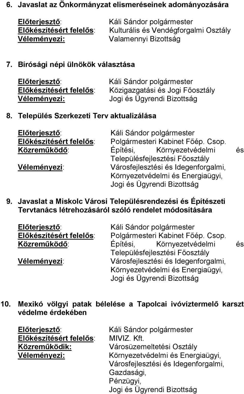 Javaslat a Miskolc Városi Településrendezési és Építészeti Tervtanács létrehozásáról szóló rendelet módosítására Polgármesteri Kabinet Főép. Csop.