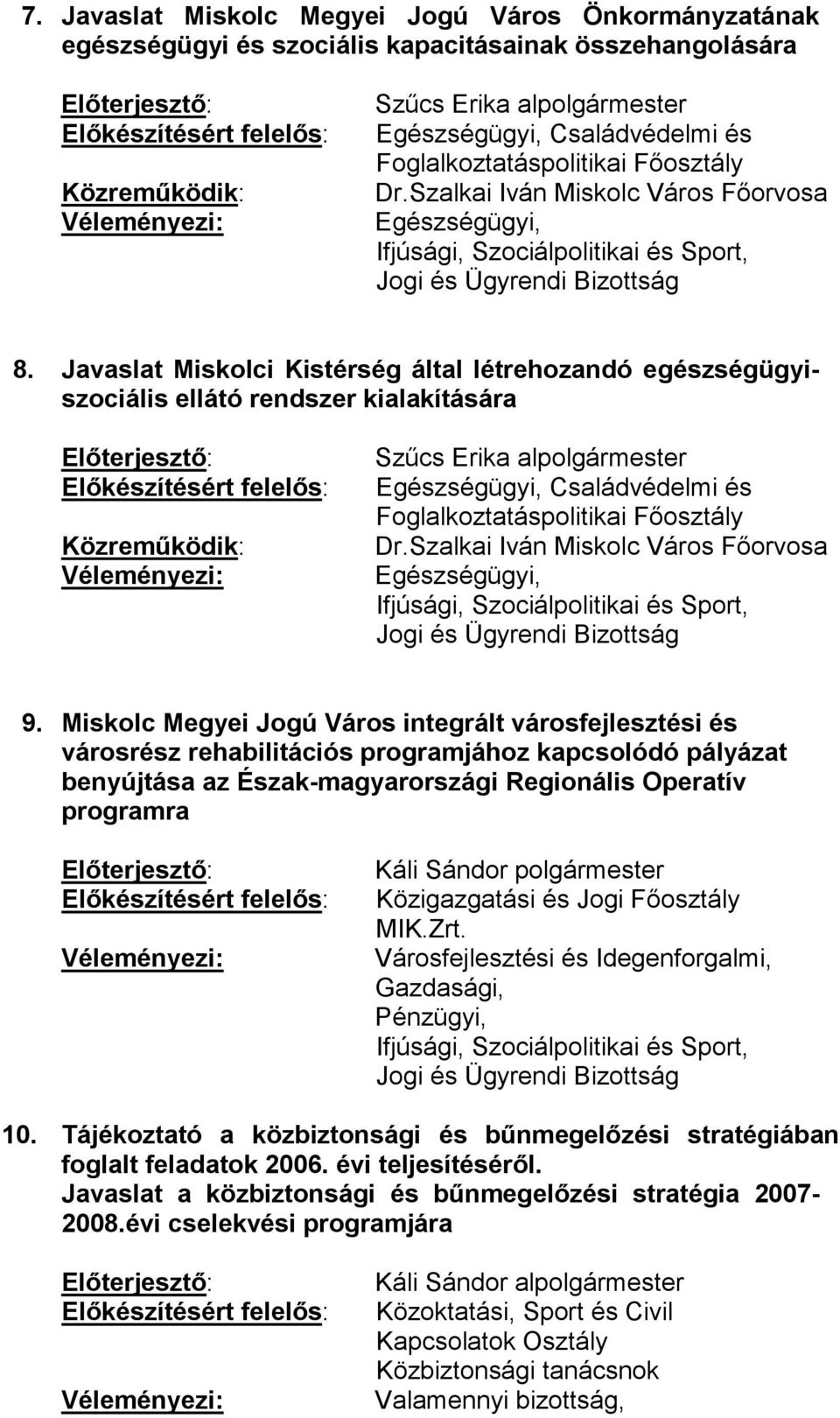 Javaslat Miskolci Kistérség által létrehozandó egészségügyiszociális ellátó rendszer kialakítására Szűcs Erika alpolgármester Egészségügyi, Családvédelmi és Foglalkoztatáspolitikai Főosztály Dr.