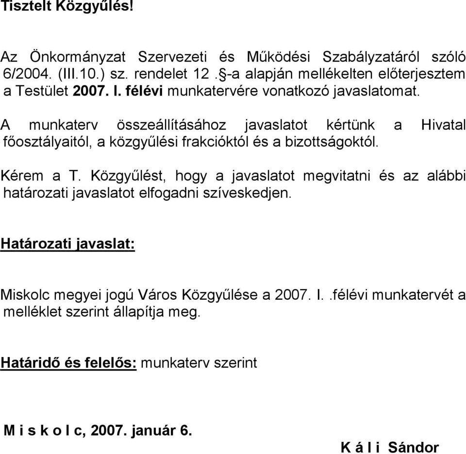 A munkaterv összeállításához javaslatot kértünk a Hivatal főosztályaitól, a közgyűlési frakcióktól és a bizottságoktól. Kérem a T.