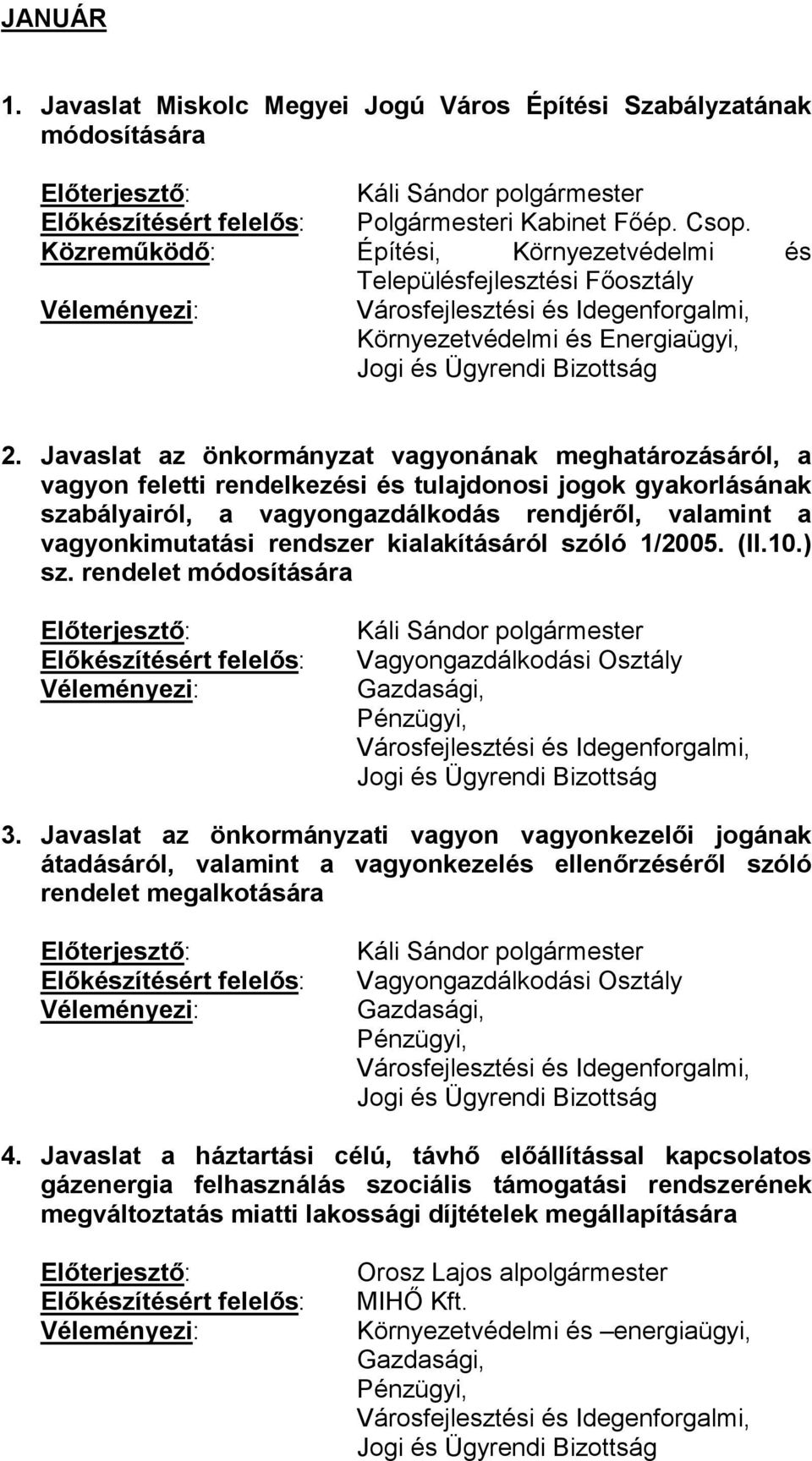 Javaslat az önkormányzat vagyonának meghatározásáról, a vagyon feletti rendelkezési és tulajdonosi jogok gyakorlásának szabályairól, a vagyongazdálkodás rendjéről, valamint a vagyonkimutatási