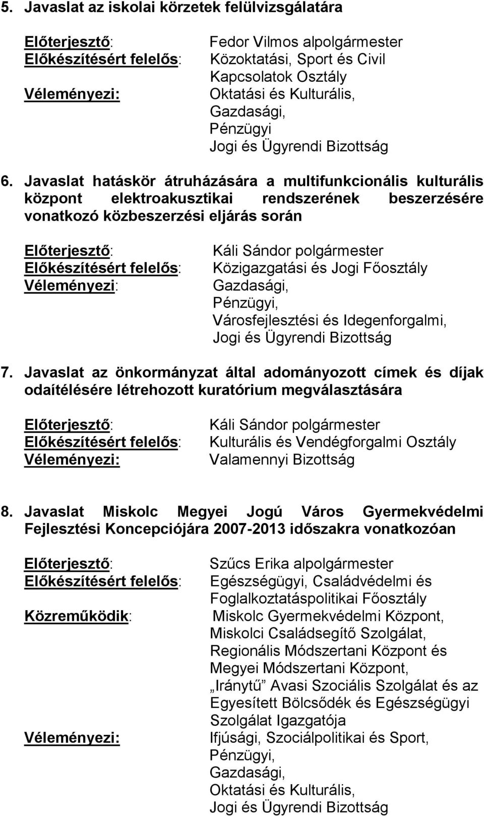 Javaslat az önkormányzat által adományozott címek és díjak odaítélésére létrehozott kuratórium megválasztására Kulturális és Vendégforgalmi Osztály Valamennyi Bizottság 8.