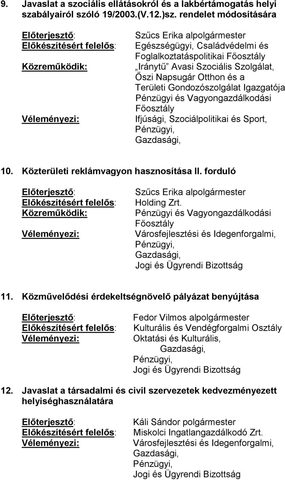 Gondozószolgálat Igazgatója Pénzügyi és Vagyongazdálkodási Főosztály Ifjúsági, Szociálpolitikai és Sport, 10. Közterületi reklámvagyon hasznosítása II.