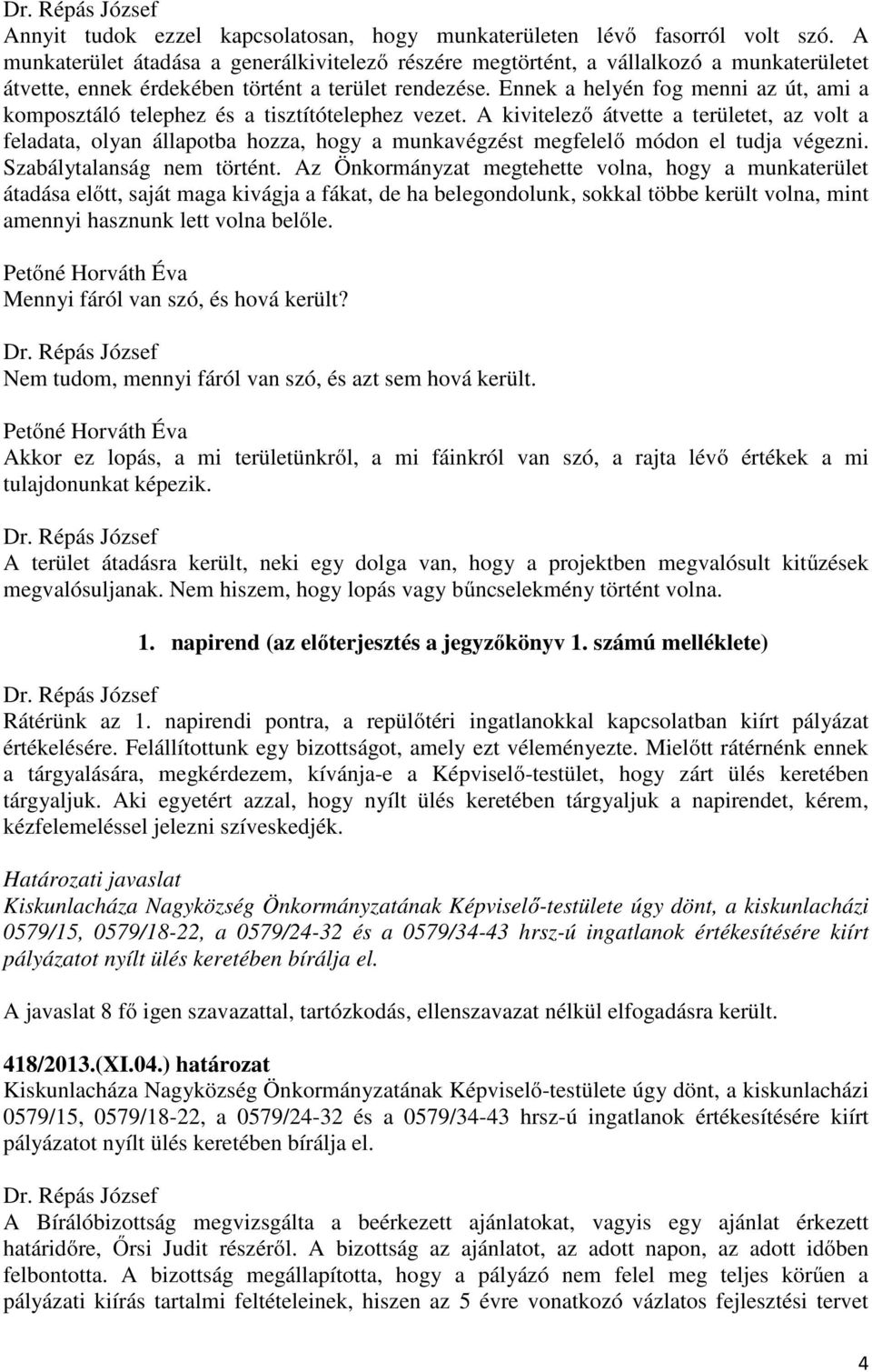 Ennek a helyén fog menni az út, ami a komposztáló telephez és a tisztítótelephez vezet.