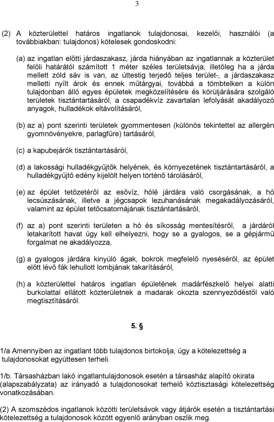 műtárgyai, továbbá a tömbtelken a külön tulajdonban álló egyes épületek megközelítésére és körüljárására szolgáló területek tisztántartásáról, a csapadékvíz zavartalan lefolyását akadályozó anyagok,