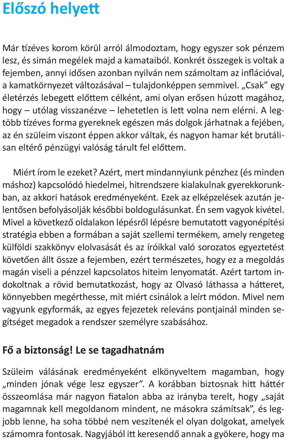 Csak egy életérzés lebegett előttem célként, ami olyan erősen húzott magához, hogy utólag visszanézve lehetetlen is lett volna nem elérni.