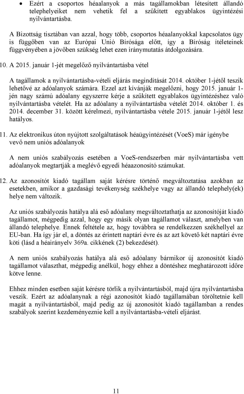 iránymutatás átdolgozására. 10. A 2015. január 1-jét megelőző nyilvántartásba vétel A tagállamok a nyilvántartásba-vételi eljárás megindítását 2014.