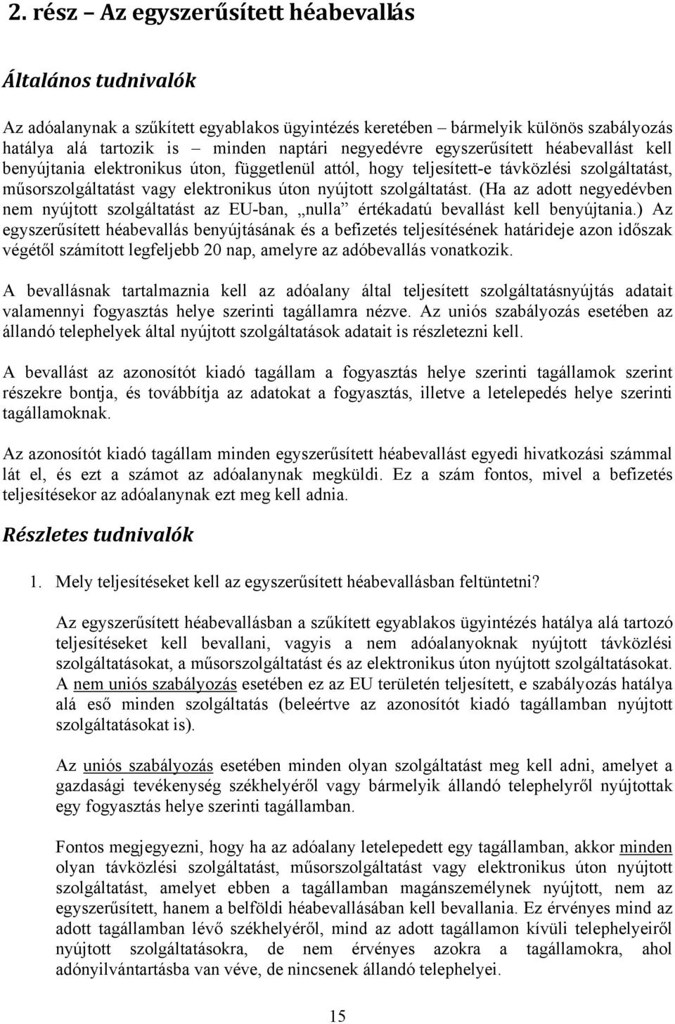 (Ha az adott negyedévben nem nyújtott szolgáltatást az EU-ban, nulla értékadatú bevallást kell benyújtania.