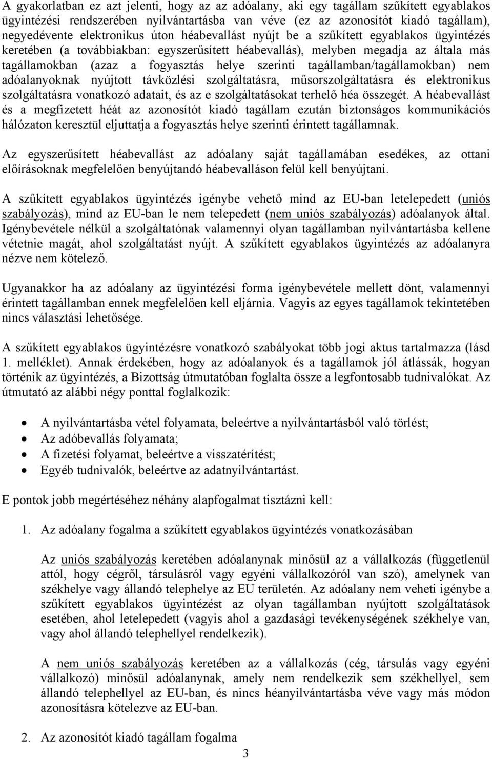 szerinti tagállamban/tagállamokban) nem adóalanyoknak nyújtott távközlési szolgáltatásra, műsorszolgáltatásra és elektronikus szolgáltatásra vonatkozó adatait, és az e szolgáltatásokat terhelő héa