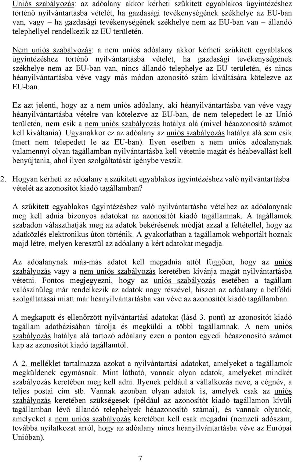 Nem uniós szabályozás: a nem uniós adóalany akkor kérheti szűkített egyablakos ügyintézéshez történő nyilvántartásba vételét, ha gazdasági tevékenységének székhelye nem az EU-ban van, nincs állandó