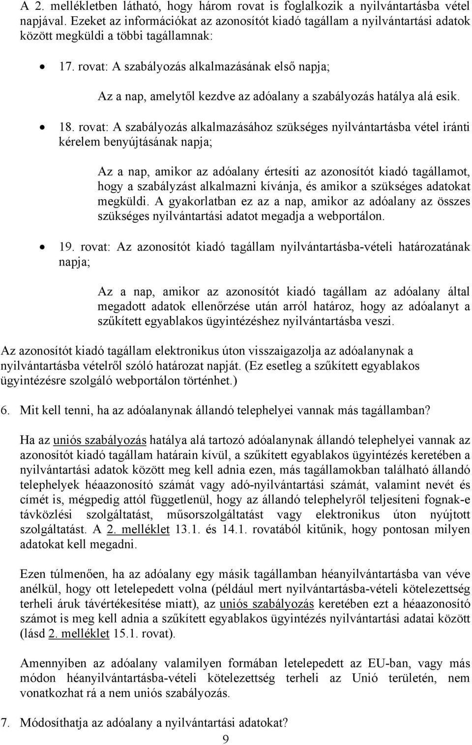 rovat: A szabályozás alkalmazásának első napja; Az a nap, amelytől kezdve az adóalany a szabályozás hatálya alá esik. 18.