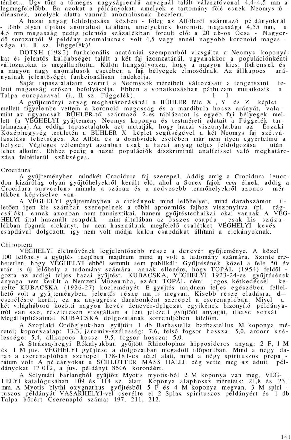 " A hazai anyag feldolgozása közben - főleg az Alföldről származó példányoknál - több olyan tipikus anomalust találtam, amelyeknek koronoid magassága 4,55 mm, a 4,5 mm magasság pedig jelentős