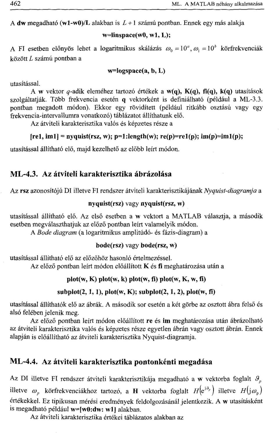 A w vektor q-adik eleméhez tartozó értékek a w(q), K(q), fi(q), k(q) utasítások szolgáltatják. Több frekvencia esetén q vektorként is definiálható (például a ML-3.3. pontban megadott módon).