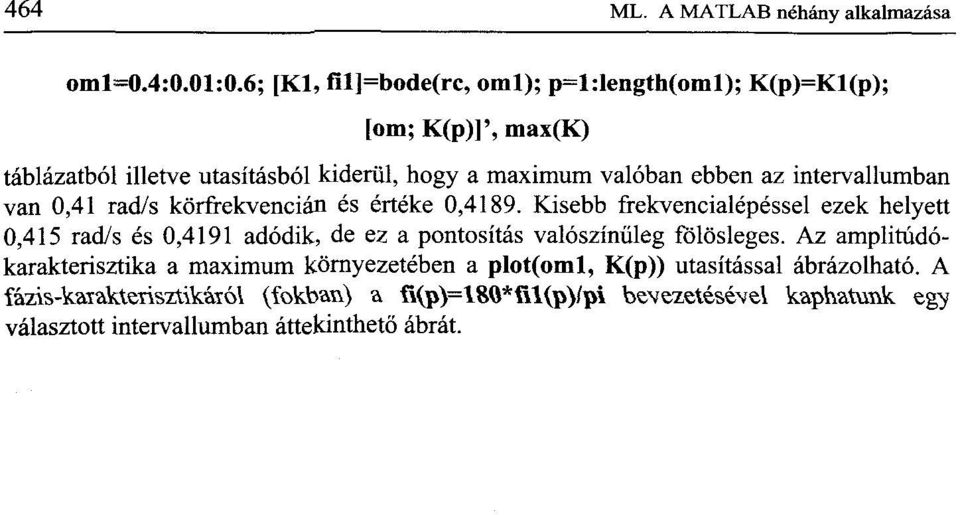 intervallumban van 0,41 rad/s körfrekvencián és értéke 0,4189.
