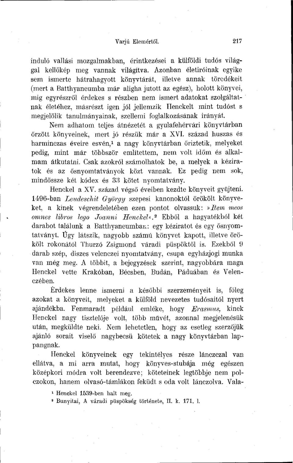 adatokat szolgáltatnak életéhez, másrészt igen jól jellemzik Henckelt mint tudóst s megjelölik tanulmányainak, szellemi foglalkozásának irányát.