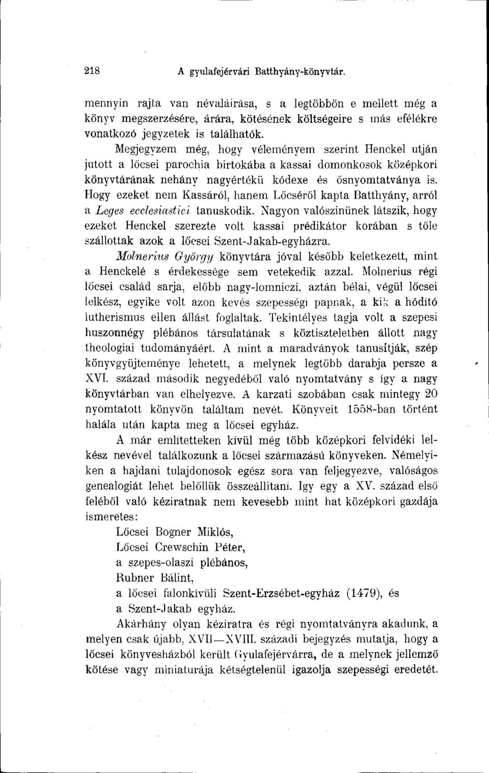 Megjegyzem még, hogy véleményem szerint Henckel utján jutott a lőcsei parochia birtokába a kassai domonkosok középkori könyvtárának néhány nagyértékü kódexe és ősnyomtatványa is.