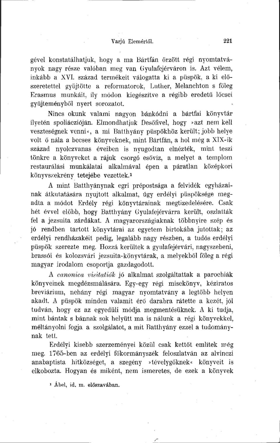 sorozatot. Nincs okunk valami nagyon bánkódni a bártfai könyvtár ilyetén spoliáczióján.