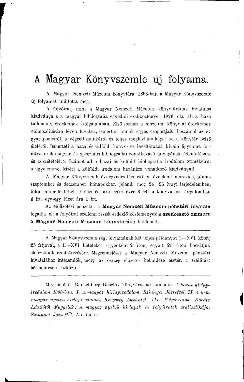 Elsó' sorban a múzeumi könyvtár érdekeinek előmozdítására lévén hivatva, ismerteti annak egyes csoportjait; beszámol az év gyarapodásról, a végzett munkáról és teljes megbízható képet ad a könytár