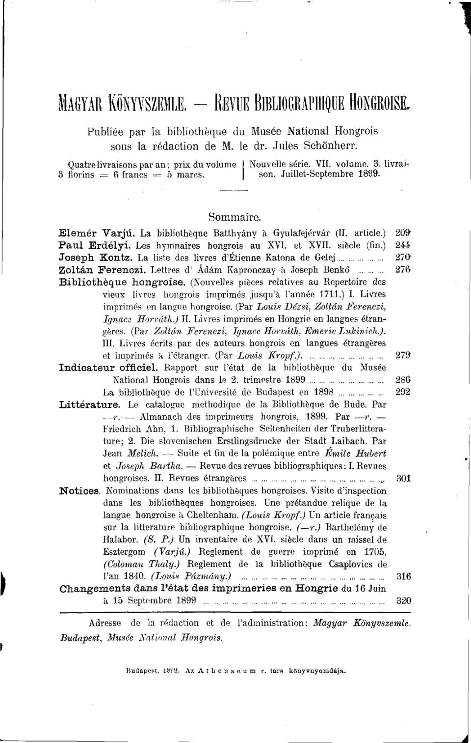 La bibliothèque Batthyány à Gyulafejérvár (II. article.) 209 Paul Erdélyi. Les hymnaires hongrois au XVI. et XVII. siècle (fin.) 244 Joseph. Kontz.
