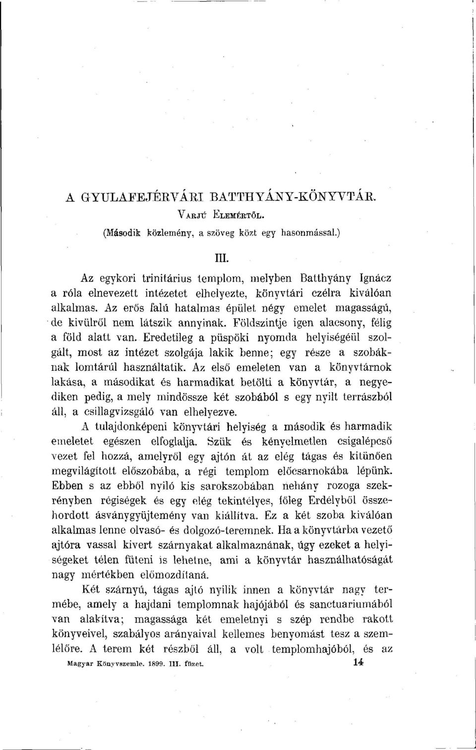 Az erős falú hatalmas épület négy emelet magasságú, de kívülről nem látszik annyinak. Földszíntje igen alacsony, félig a föld alatt van.