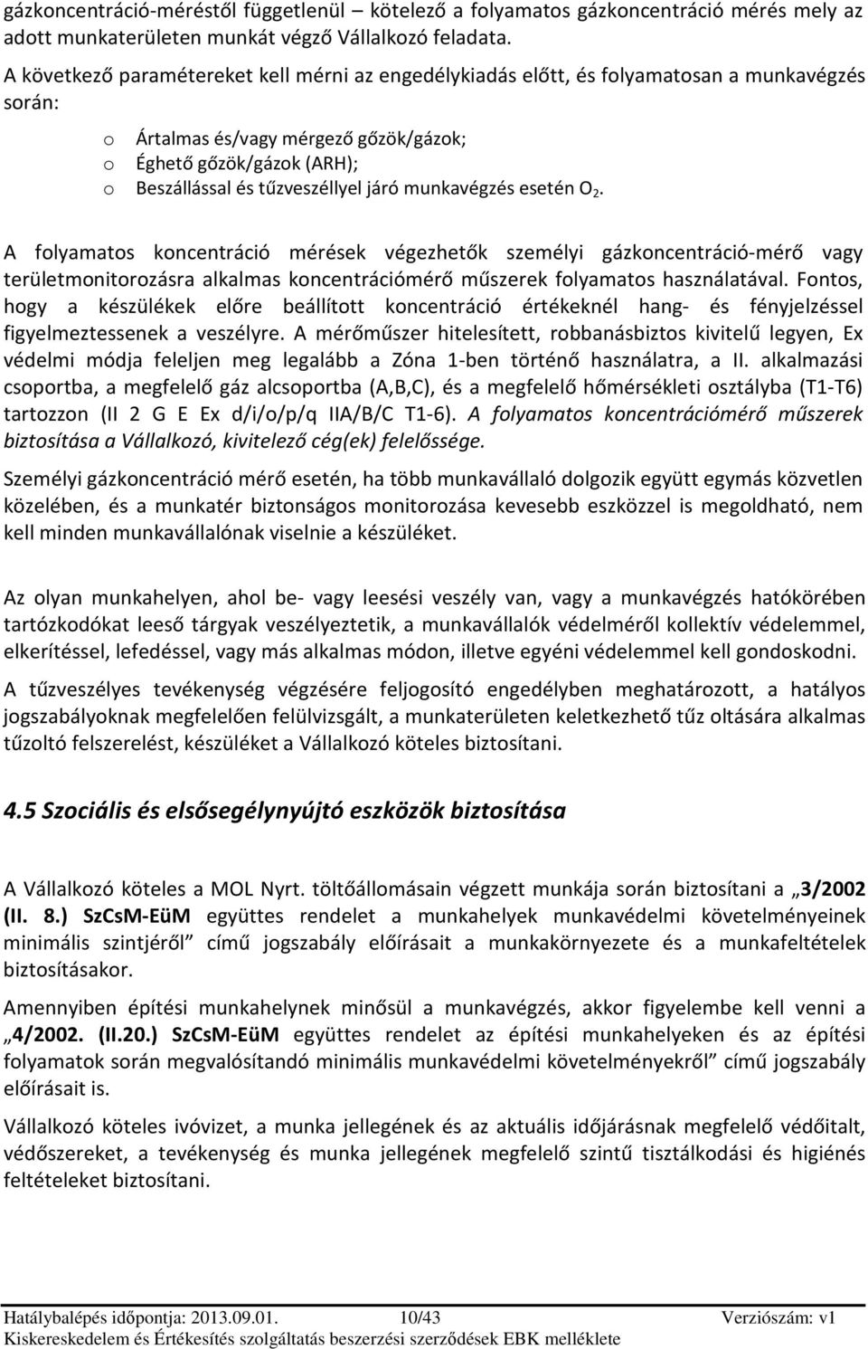 munkavégzés esetén O 2. A flyamats kncentráció mérések végezhetők személyi gázkncentráció-mérő vagy területmnitrzásra alkalmas kncentrációmérő műszerek flyamats használatával.