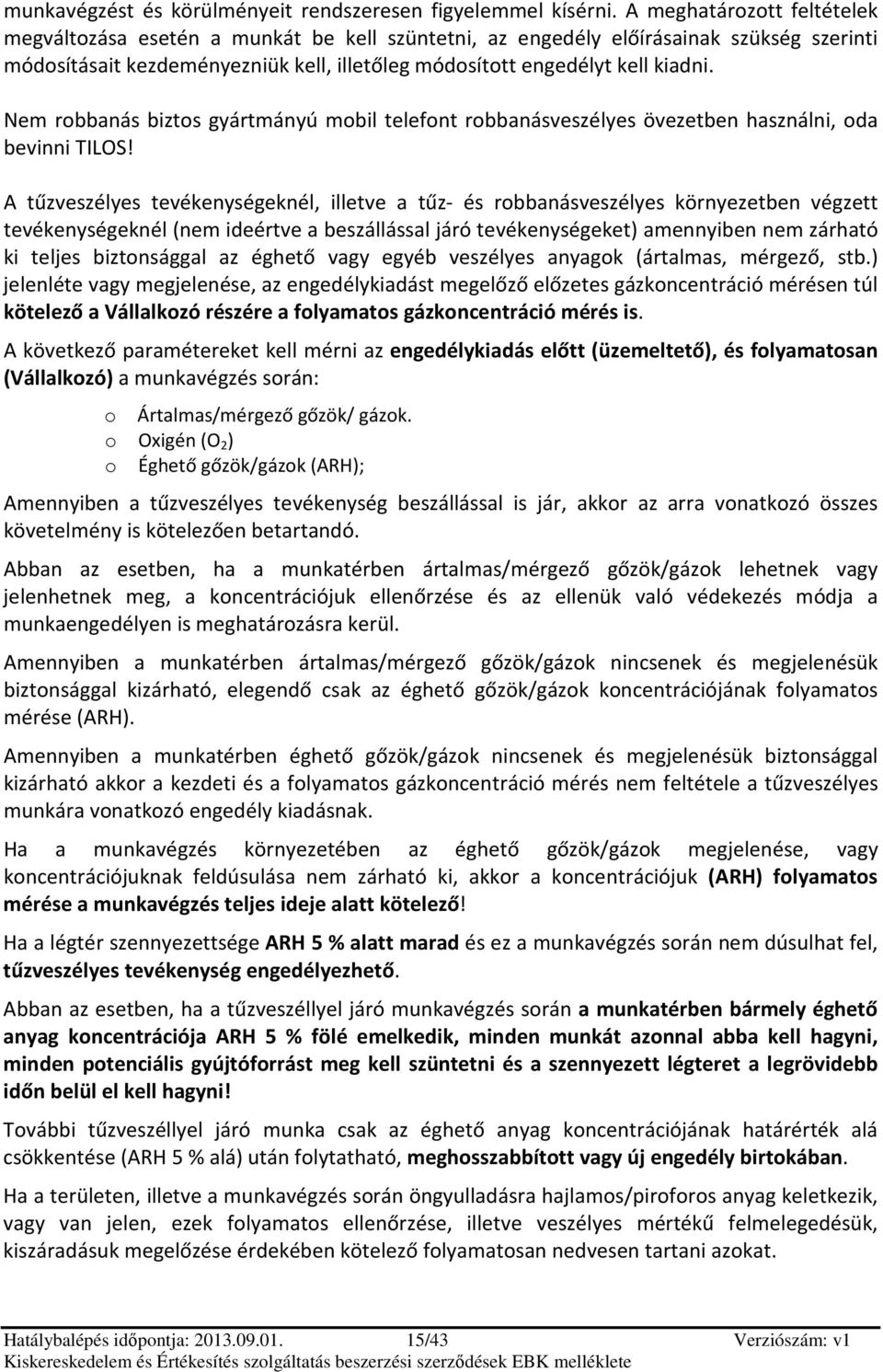 Nem rbbanás bizts gyártmányú mbil telefnt rbbanásveszélyes övezetben használni, da bevinni TILOS!