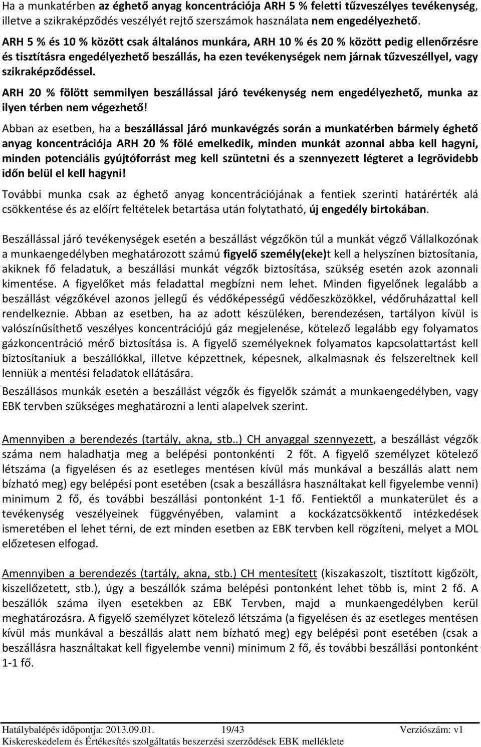 szikraképződéssel. ARH 20 % fölött semmilyen beszállással járó tevékenység nem engedélyezhető, munka az ilyen térben nem végezhető!