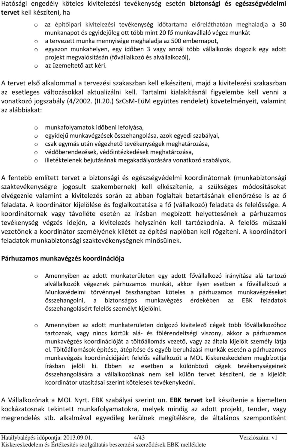 adtt prjekt megvalósításán (fővállalkzó és alvállalkzói), az üzemeltető azt kéri.